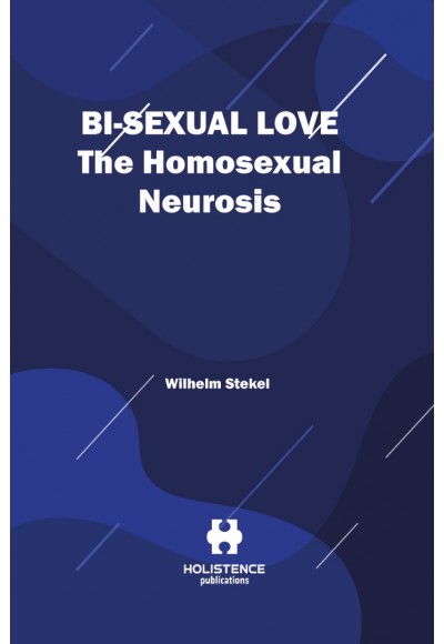 BI-SEXUAL LOVE THE HOMOSEXUAL NEUROSIS