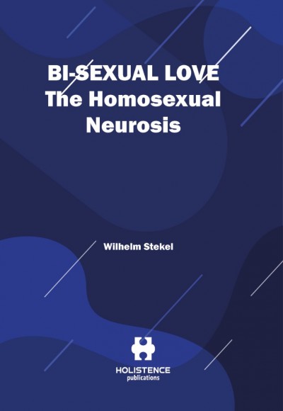 BI-SEXUAL LOVE THE HOMOSEXUAL NEUROSIS
