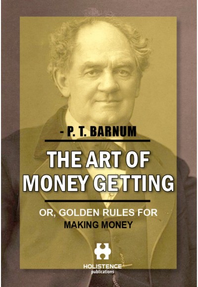 THE ART OF MONEY GETTING OR GOLDEN RULES FOR MAKING MONEY