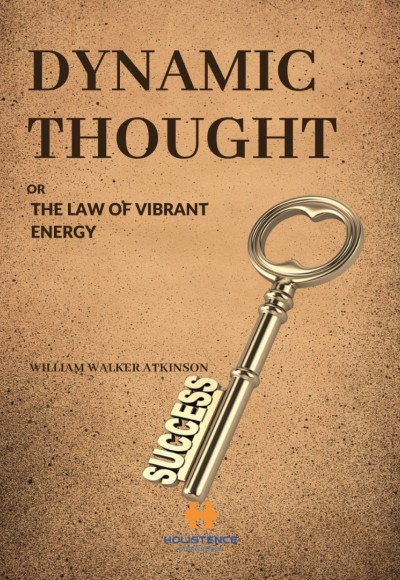DYNAMIC THOUGHT OR THE LAW OF VIBRANT ENERGY
