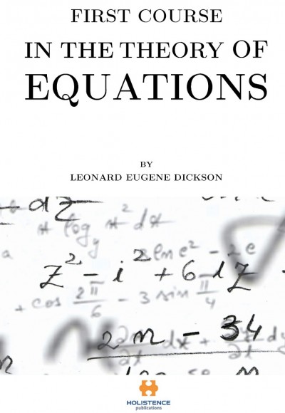 FIRST COURSE IN THE THEORY OF EQUATIONS