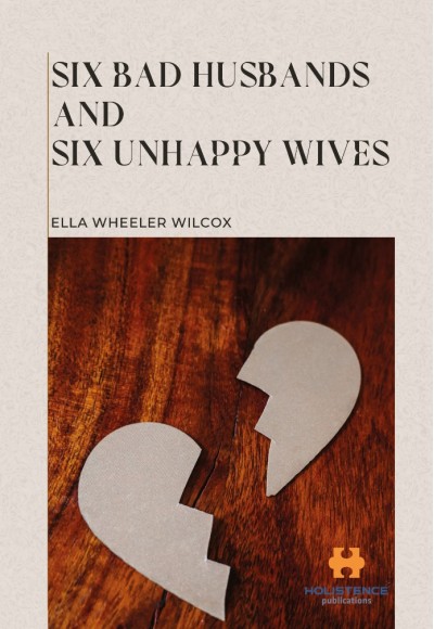 SIX BAD HUSBANDS AND SIX UNHAPPY WIVES