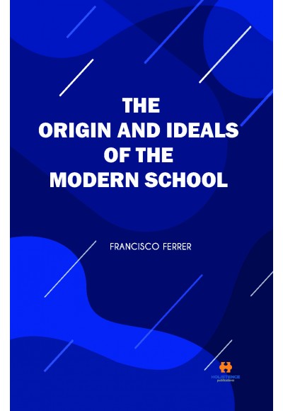 THE ORIGIN AND IDEALS OF THE MODERN SCHOOL